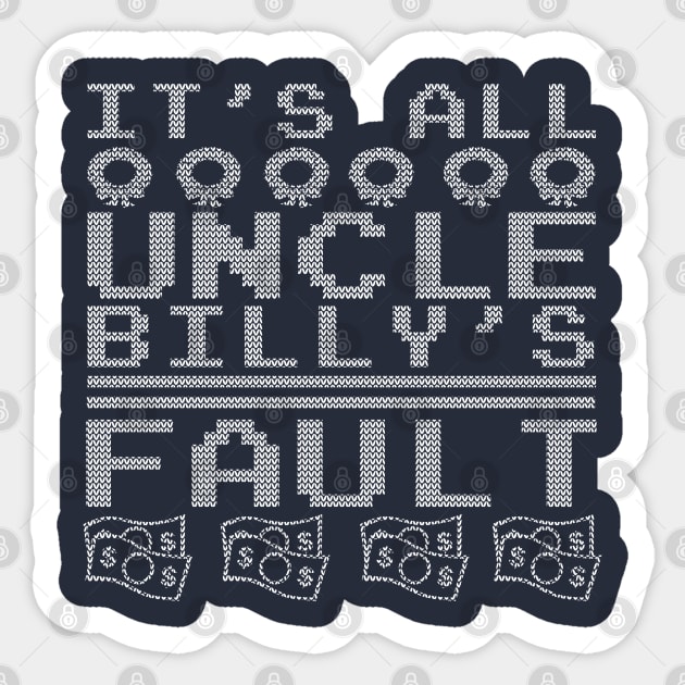 Uncle Billy's Fault Sticker by PopCultureShirts